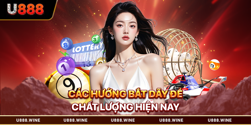 Bắt Dàn Đề Chuẩn U888 - Bí Quyết Chọn Số Tăng Xác Suất Trúng Cao Các hướng bắt dãy đề chất lượng hiện nay