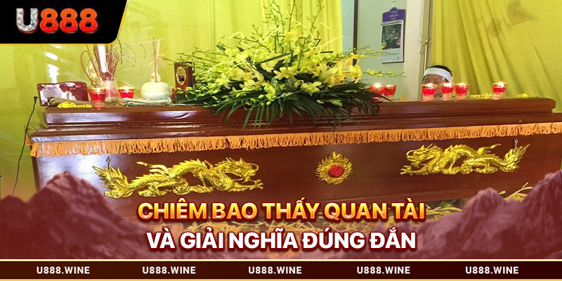 Chiêm bao thấy quan tài và giải nghĩa đúng đắn 