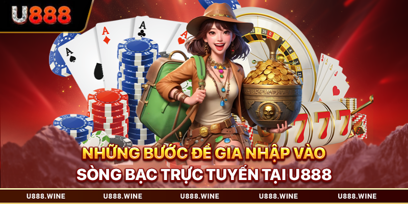 Những bước để gia nhập vào sòng bạc trực tuyến tại U888